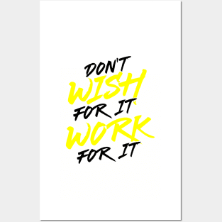 Don't Wish for It, Work for It Posters and Art